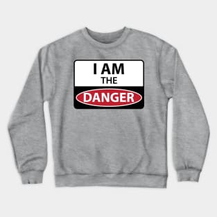 I Am the Danger Crewneck Sweatshirt